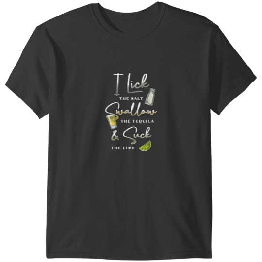 Discover I Lick Salt Swallow Tequila Suck Lime Cinco De M T-Shirts