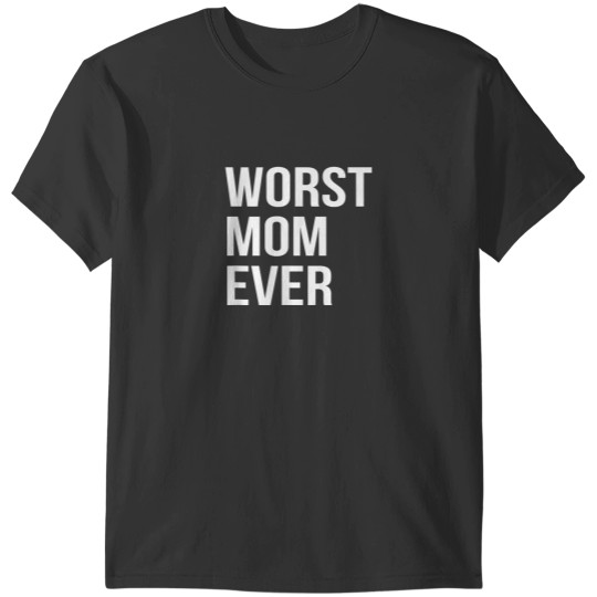 Discover Worst Mom Ever Funny Mother Mommy Gift T-Shirts