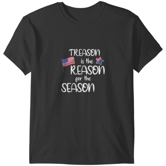 Discover Treason Is The Reason For The Season Independence Day 4th Of July USA T-Shirts