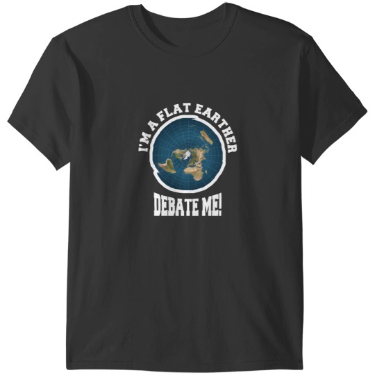 Discover I_m A Flat Earther Debate Me! Funny Flat Earth Design T-Shirts