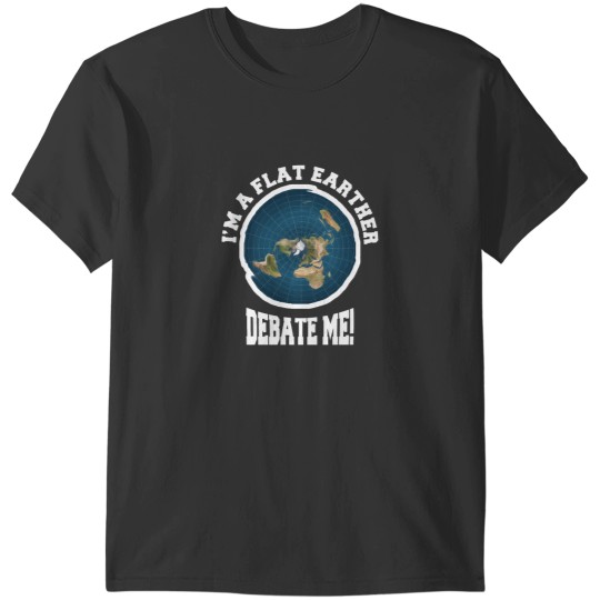 Discover I_m A Flat Earther Debate Me! Funny Flat Earth Design T-Shirts