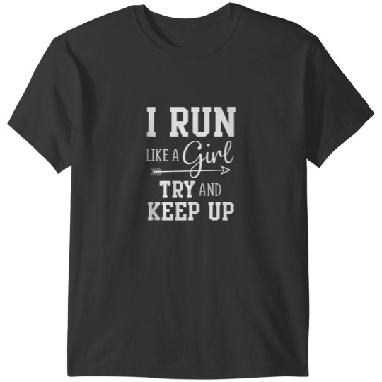 Discover I Run Like A Girl Try to Keep Up Cardio Workout T-Shirts
