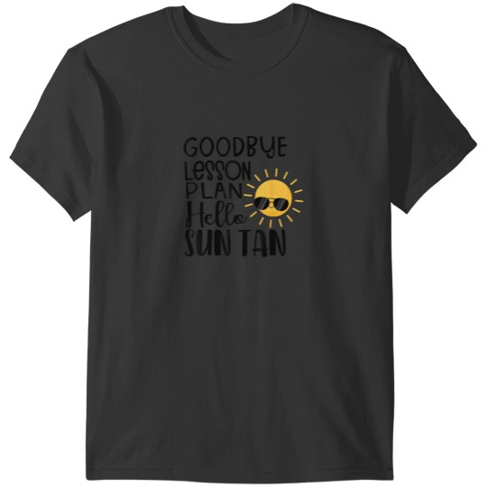 Discover Goodbye Lesson Plan Hello Sun Tan Shirt Last Day Of School T-Shirts