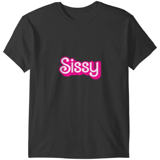 Discover Sissys T-Shirts