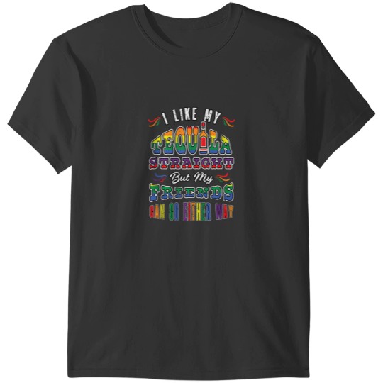 Discover Pride Month LGBT I Like My Tequila Straight Friends Rainbow T-Shirts