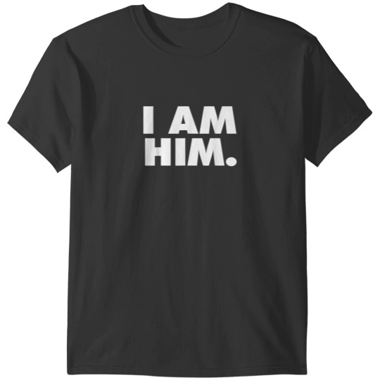 Discover I am Him T-Shirts