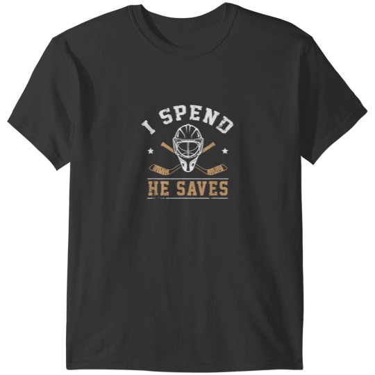 Discover I Spend He Saves Funny Hockey Goalie Wife Girlfriend 3551 T-Shirts