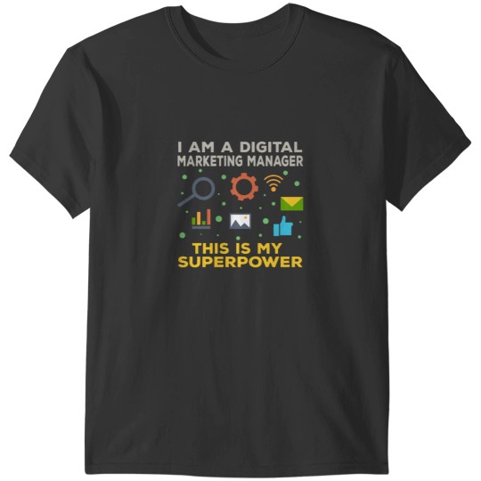 Discover I am a digital marketing manager this is my superpower funny superpower lovers job humor jo T-Shirts
