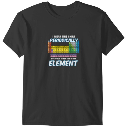 Discover I Wear This Shirt Periodically Periodic Table T-Shirts