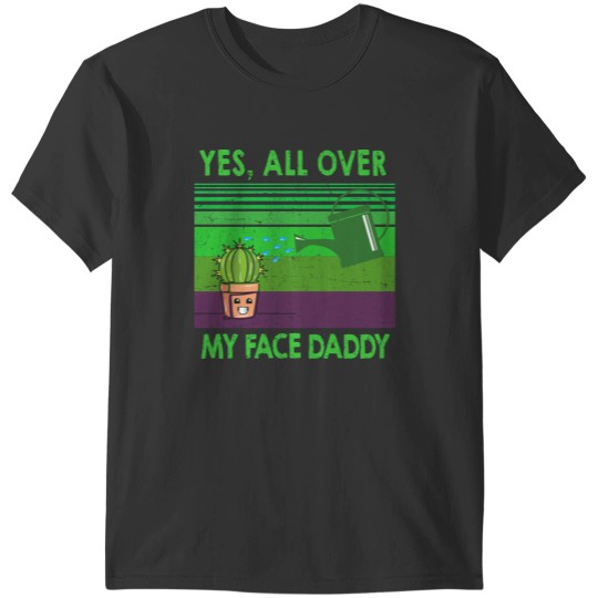 Discover Yes all over my face daddy funny Funny Landscaper Landscaping T-Shirts
