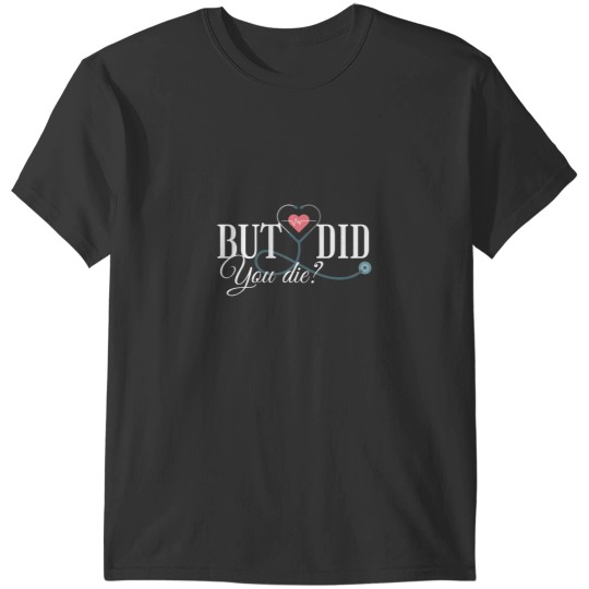 Discover But did you die T-Shirts