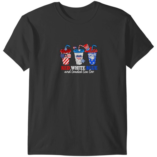 Discover Red White Blue And Loaded Tea Too 4th Of July Patriotic T-Shirts