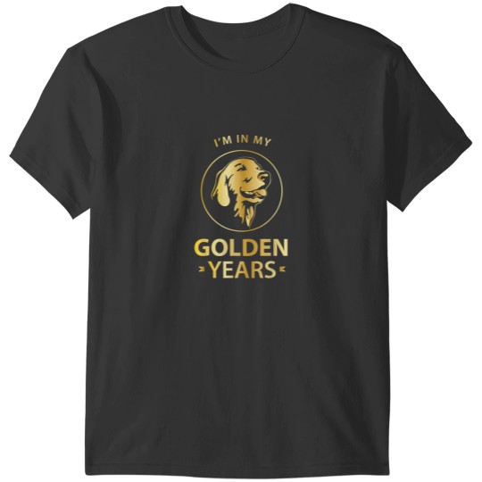 Discover Golden Retriever Dog Lovers Im In My Golden Years T-Shirts