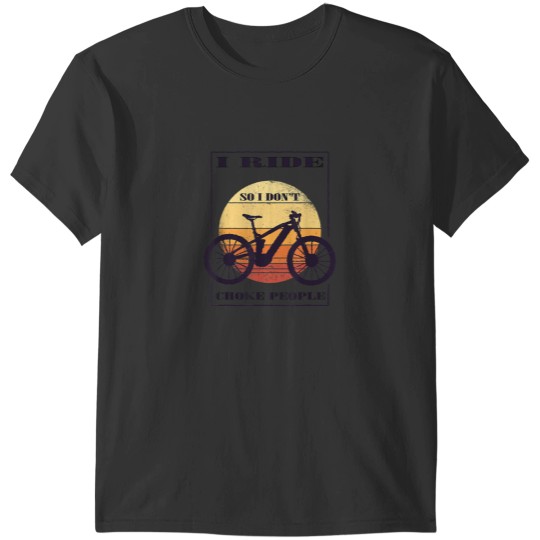 Discover I Ride So I Dont Choke People 4529 T-Shirts