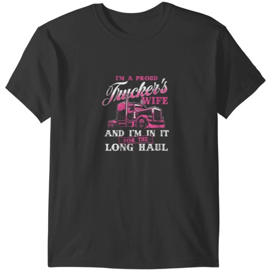 Discover Im A Proud Truckers Wife Semi Truck Driver Wife Trucking T-Shirts