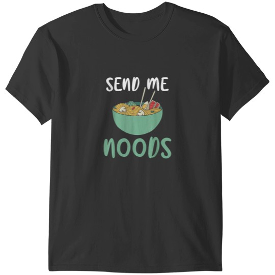 Discover Send me Noods Ramen Lover T-Shirts