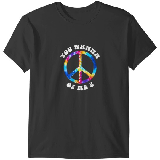 Discover You Wanna Peace of Me Funny Hippie TieDye T-Shirts