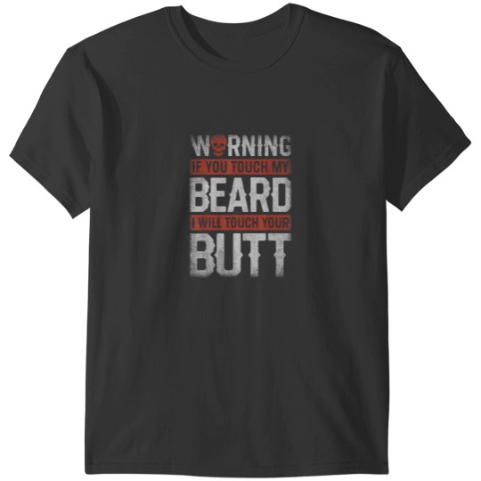 Discover Warning If You Touch My Beard I Will Touch Your Butt Funny 1837 T-Shirts