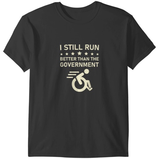 Discover I Still Run Better Than The Government Political Wheelchair T-Shirts