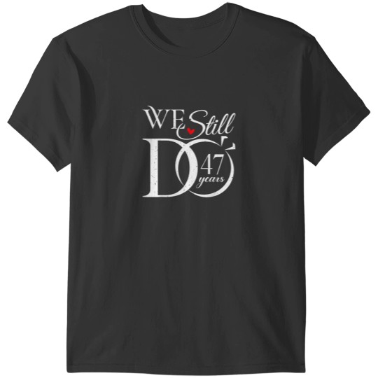 Discover We Still Do 47 Years Funny Couple 47th Wedding Anniversary T-Shirts