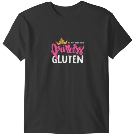Discover Do Not Feed This Princess Gluten Funny Celiac Gluten Free T-Shirts