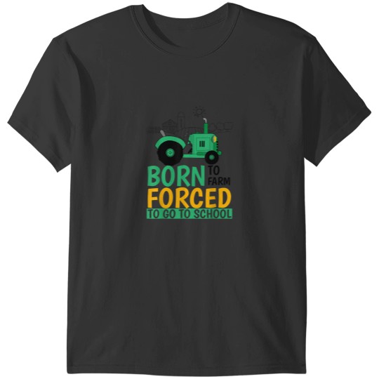 Discover Born to Farm Forced to Go to School Funny T-Shirt