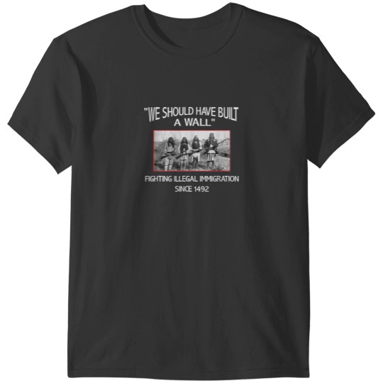 Discover We Should Have Built a Wall Native American T-Shirts