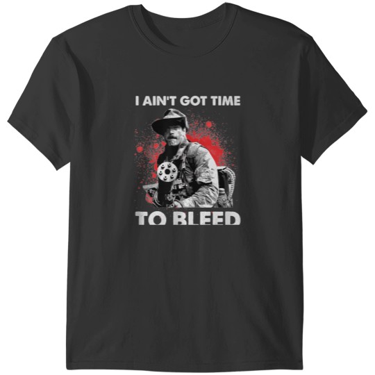 Discover I Ain't Got Time To Bleed T-Shirts
