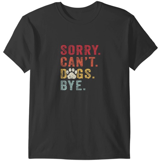 Discover Dog Lovers Gifts For Women Funny Sorry Cant Dog Bye T-Shirts
