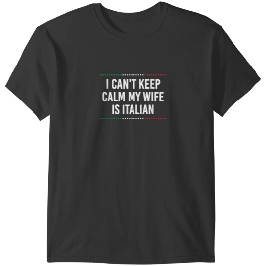 Discover I Cant Keep Calm My Wife Is Italian Funny Husband Humor T-Shirts