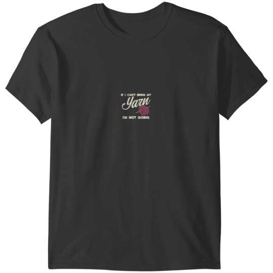 Discover I Cant Bring My Yarn I Funny Crochet Knitting Humor T-Shirts