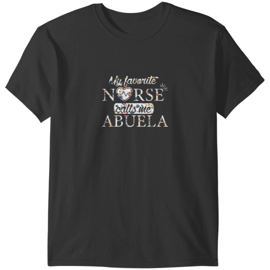 Discover Mothers day Nurse Abuela my favorite nurse calls me Abuela T-Shirts