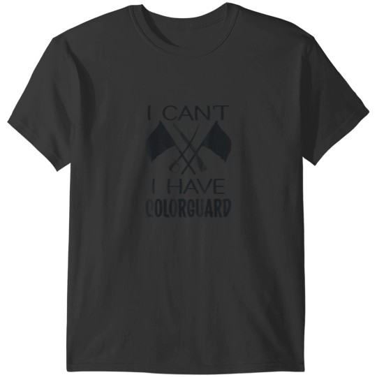 Discover I Cant I have ColorGuard Funny Marching Band Color Guard T-Shirts