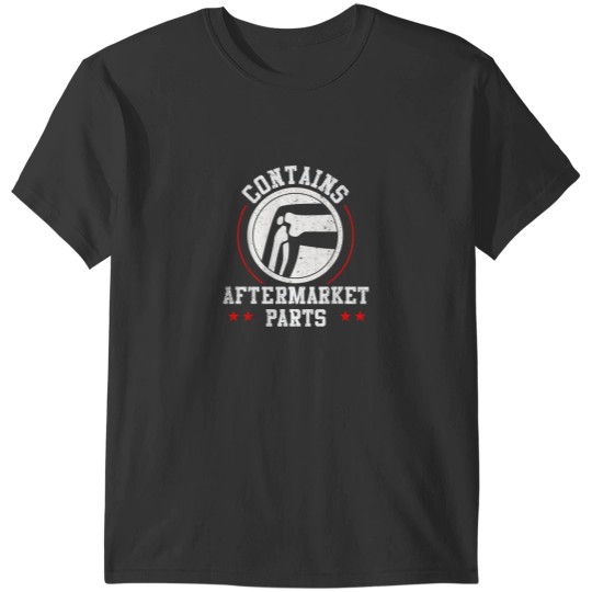 Discover Contains Aftermarket Parts Post Surgery Knee Replacement 4469 T-Shirts