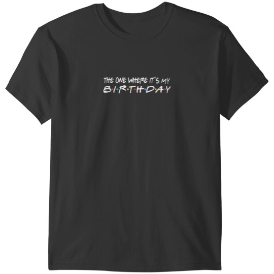 Discover The One Where Its My Birthday Funny T-Shirts