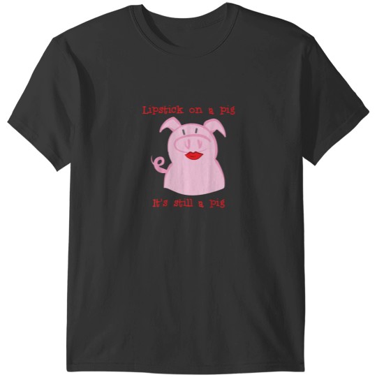 Discover Lipstick on a pig T-Shirts