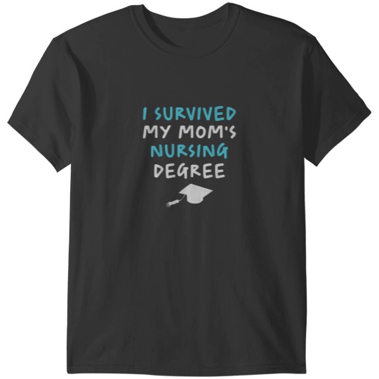 Discover I Survived My Moms Nursing Degree Funny Mom Graduation 5238 T-Shirts