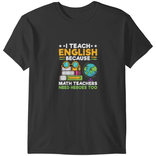 Discover I Teach English because Math Teacher need Heroes too Teacher T-Shirts