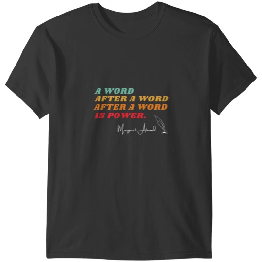 Discover Margaret Atwood Quote T-Shirt: A Word After A Word Is Power