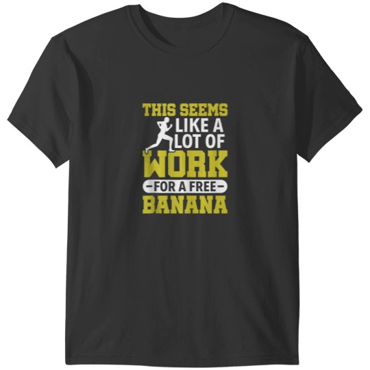 Discover This Seems Like A Lot Of Work For A Free Banana Marathon T-Shirts