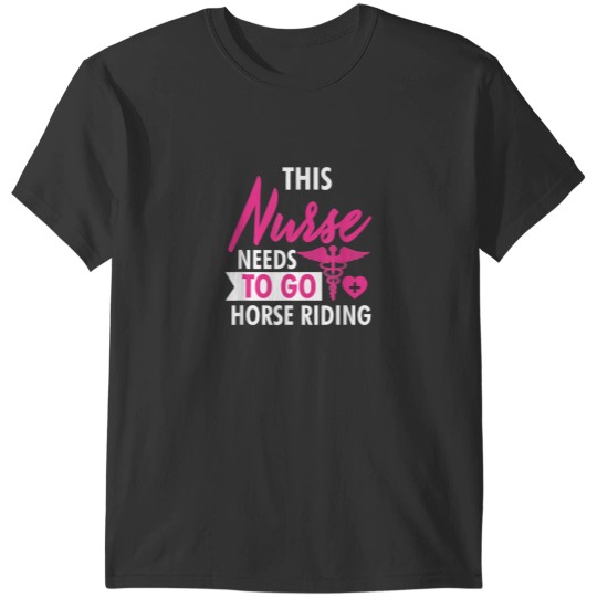 Discover Nurse Need To Ride Horses Funny Nurses Gifts For Women Men T-Shirts