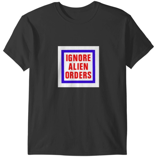 Discover Ignore Alien Orders T-Shirts