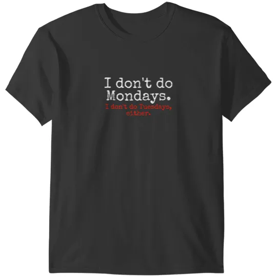 Discover I Dont Do Mondays Dont Like Mondays Funny Tee T-Shirts