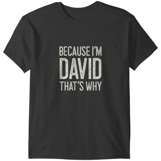 Discover Because I’m David That’s Why Funny Personalized Name T-Shirts