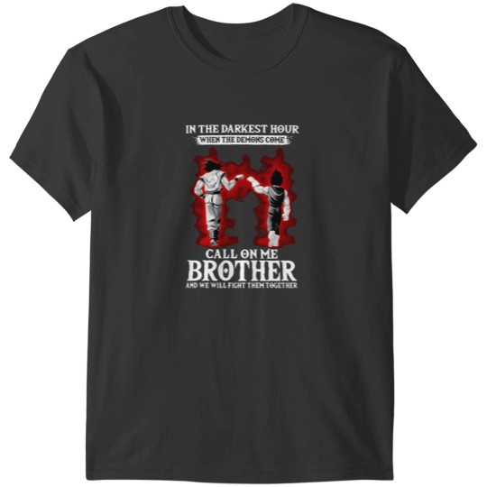 Discover In The Darkest Hour When The Demons Come Call On Me Brother Gift T-Shirts