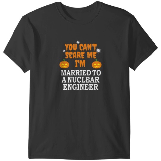 Discover Can_t scare me I_m Married to a Nuclear engineer Marriage Halloween T-Shirts