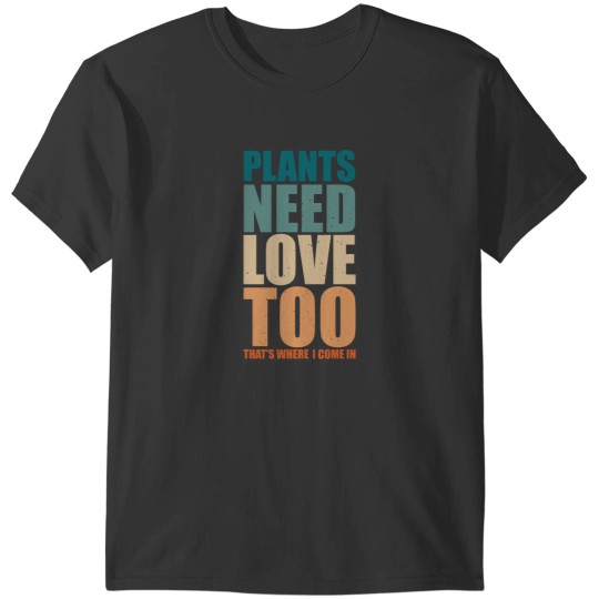 Discover power plant operator, Plants need love too, that_s where I come in T-Shirts