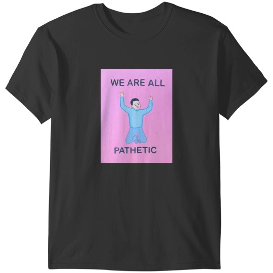 Discover joan cornella art we are all pathetic T-Shirts