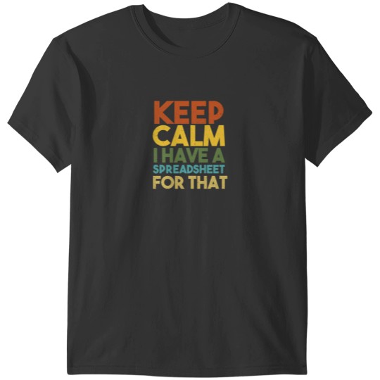 Discover Keep Calm I Have A Spreadsheet For That Classic T-Shirts