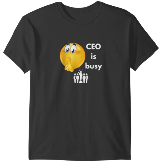 Discover CEO is busy (Dark)CEO is busy (Dark) T-Shirts